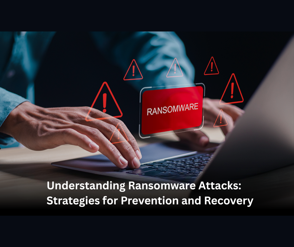 Understanding Ransomware Attacks: Strategies for Prevention and Recovery
